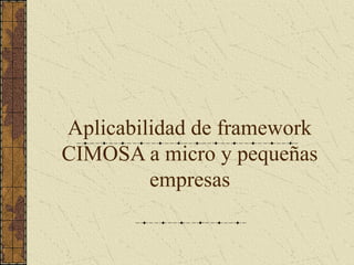 Aplicabilidad de framework
CIMOSA a micro y pequeñas
empresas
 