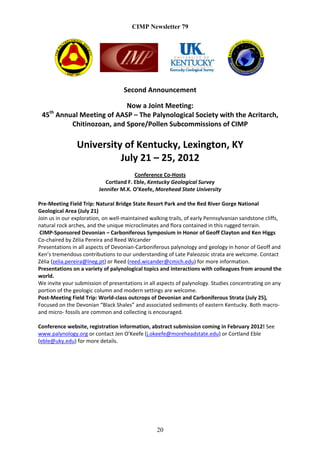 CIMP Newsletter 79


   
   
   
   
                                                    
                                    Second Announcement 
                                                    
                          Now a Joint Meeting: 
      th
 45  Annual Meeting of AASP – The Palynological Society with the Acritarch, 
         Chitinozoan, and Spore/Pollen Subcommissions of CIMP 
                                     
                University of Kentucky, Lexington, KY 
                          July 21 – 25, 2012 
                                                    
                                        Conference Co‐Hosts 
                            Cortland F. Eble, Kentucky Geological Survey 
                         Jennifer M.K. O’Keefe, Morehead State University 
 
Pre‐Meeting Field Trip: Natural Bridge State Resort Park and the Red River Gorge National 
Geological Area (July 21) 
Join us in our exploration, on well‐maintained walking trails, of early Pennsylvanian sandstone cliffs, 
natural rock arches, and the unique microclimates and flora contained in this rugged terrain.  
 CIMP‐Sponsored Devonian – Carboniferous Symposium in Honor of Geoff Clayton and Ken Higgs 
Co‐chaired by Zélia Pereira and Reed Wicander 
Presentations in all aspects of Devonian‐Carboniferous palynology and geology in honor of Geoff and 
Ken’s tremendous contributions to our understanding of Late Paleozoic strata are welcome. Contact 
Zélia (zelia.pereira@lneg.pt) or Reed (reed.wicander@cmich.edu) for more information. 
Presentations on a variety of palynological topics and interactions with colleagues from around the 
world. 
We invite your submission of presentations in all aspects of palynology. Studies concentrating on any 
portion of the geologic column and modern settings are welcome. 
Post‐Meeting Field Trip: World‐class outcrops of Devonian and Carboniferous Strata (July 25),  
Focused on the Devonian “Black Shales” and associated sediments of eastern Kentucky. Both macro‐ 
and micro‐ fossils are common and collecting is encouraged. 
 
Conference website, registration information, abstract submission coming in February 2012! See 
www.palynology.org or contact Jen O’Keefe (j.okeefe@moreheadstate.edu) or Cortland Eble 
(eble@uky.edu) for more details.  
 




                                                  20
 