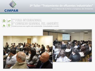 3º Taller “Tratamiento de efluentes industriales”
                 en el Marco de la Feria y Congreso del Ambiente
 