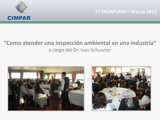 1º DESAYUNO – Marzo 2012




“Como atender una inspección ambiental en una industria”
                a cargo del Dr. Ivan Schuszter
 