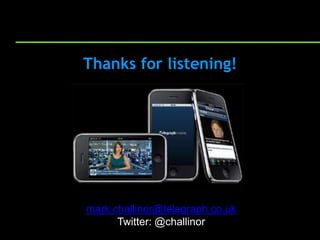 Thanks for listening!




mark.challinor@telegraph.co.uk
      Twitter: @challinor
 