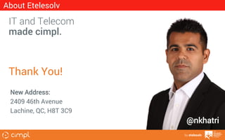 About Etelesolv

IT and Telecom
made cimpl.

Thank You!
New Address:
2409 46th Avenue
Lachine, QC, H8T 3C9

@nkhatri
by etelesolv

 