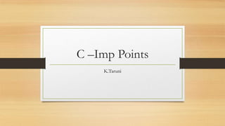 C –Imp Points
K.Taruni

 