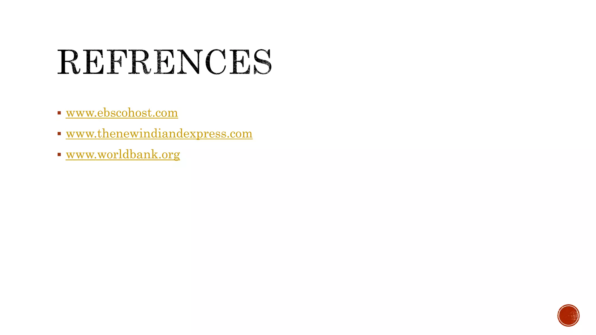  www.ebscohost.com
 www.thenewindiandexpress.com
 www.worldbank.org
 