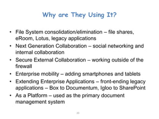 Why are They Using It?

• File System consolidation/elimination – file shares,
  eRoom, Lotus, legacy applications
• Next ...