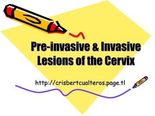 Pre-invasive & Invasive Lesions of the Cervix http://crisbertcualteros.page.tl 