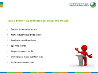 Special Events – we conceptualize, design and execute


•   Speaker tours and programs

•   Niche industry level trade shows

•   Conferences and seminars

•   Sporting events

•   Corporate events for TV

•   International music events in india

•   Indian festivals overseas
 