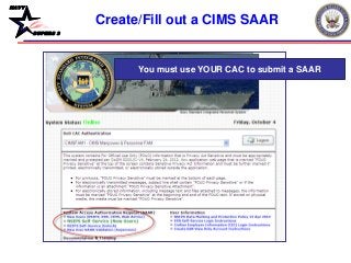 NAVY
BUPERS 3
Create/Fill out a CIMS SAAR
You must use YOUR CAC to submit a SAAR
 