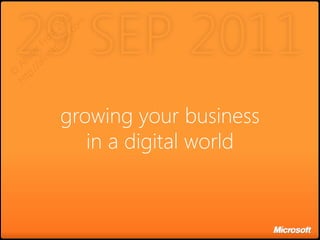 29 SEP 2011
     all F
  :// ter
tp llis

           er st
        ist ro

                st. 11
             fro 20
                   co
                     m
    A
©
ht




               growing your business
                  in a digital world
 