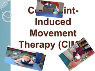 Constraint-
Induced
Movement
Therapy (CIMT)
 