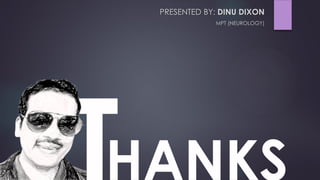 PRESENTED BY: DINU DIXON
MPT (NEUROLOGY)
HANKS
 