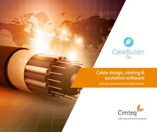 Cable design, costing &
quotation software
Built by experts from the cable industry
 