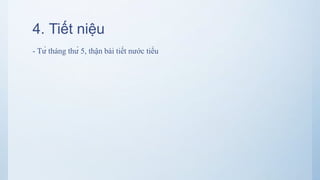 4. Tiết niệu
- Từ tháng thứ 5, thận bài tiết nước tiểu
 