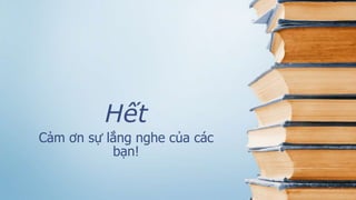 Cảm ơn sự lắng nghe của các
bạn!
Hết
 