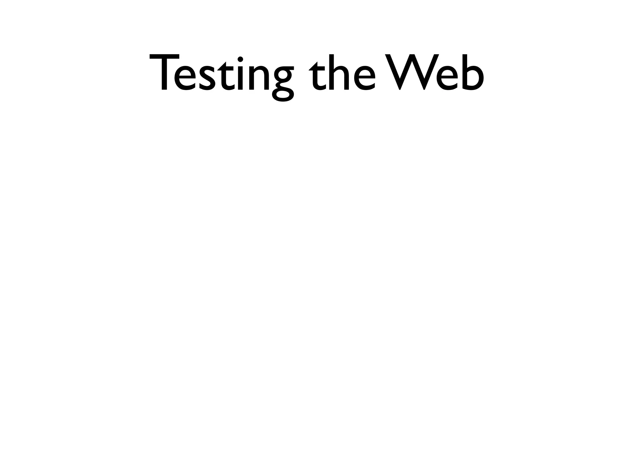 Testing the Web
 