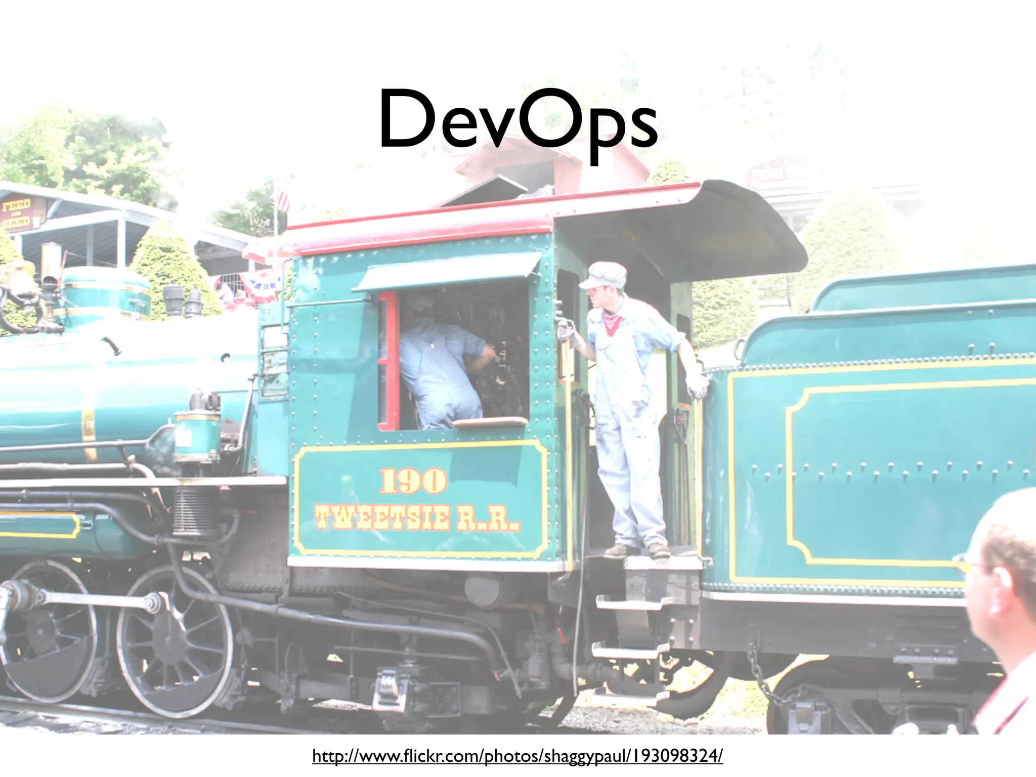 DevOps




http://www.ﬂickr.com/photos/shaggypaul/193098324/
 