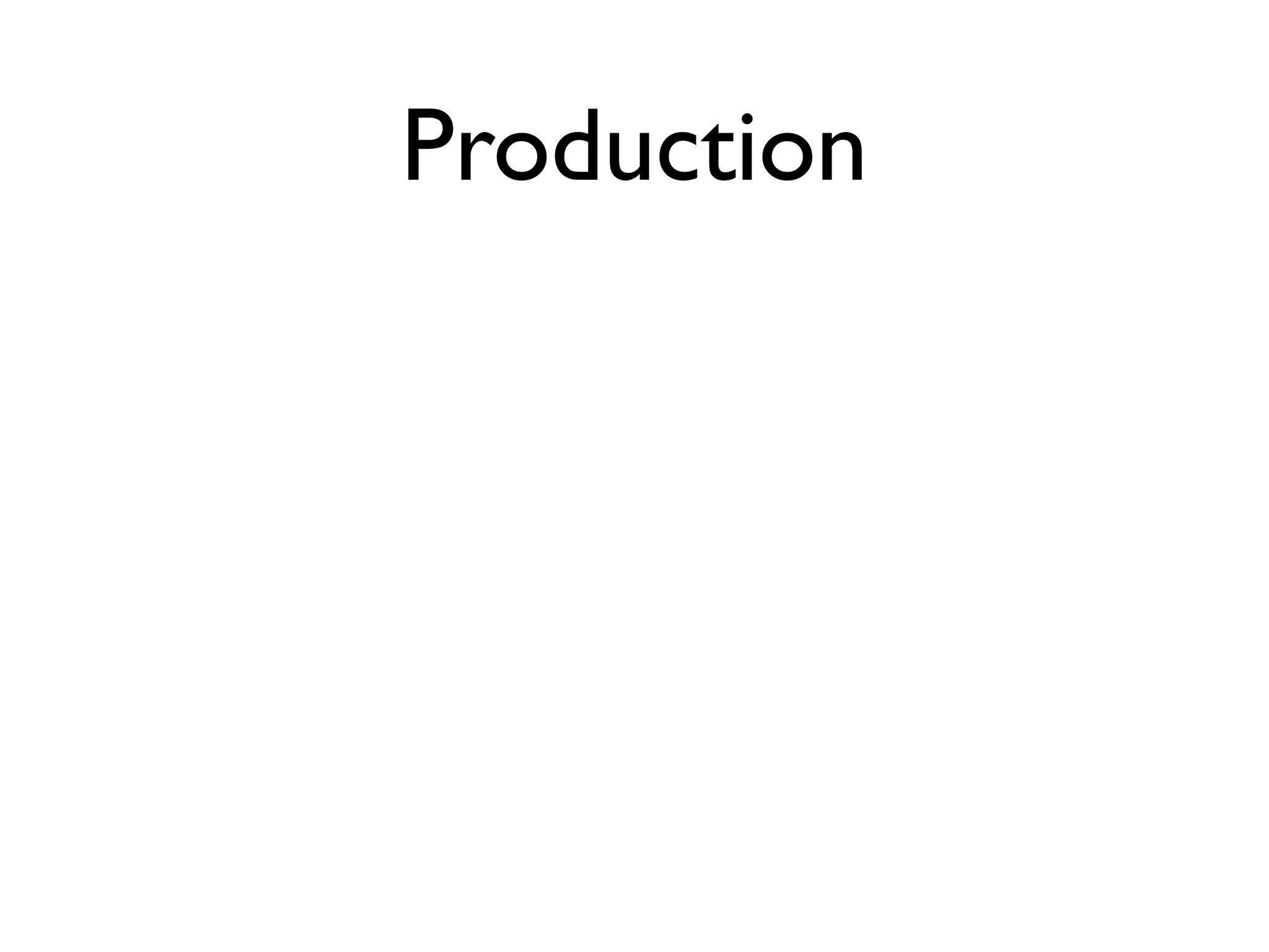 Production
 