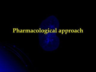 Pharmacological approach
 