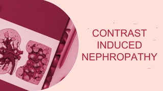 CONTRAST
INDUCED
NEPHROPATHY
 