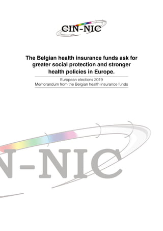 The Belgian health insurance funds ask for
greater social protection and stronger
health policies in Europe.
European elections 2019
Memorandum from the Belgian health insurance funds
 