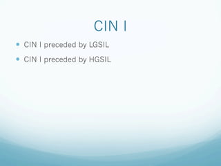 CIN I
—  CIN I preceded by LGSIL
—  CIN I preceded by HGSIL
 