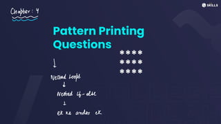 Pattern Printing
Questions
****
****
****
Chapter:4
-
nee
↓
Nested Looks
d
Nested it-else
L
ek ke andar ek
 