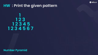 HW : Print the given pattern
Number Pyramid
1
1 2 3
1 2 3 4 5
1 2 3 4 5 6 7
 