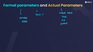 Formal parameters and Actual Parameters
d
I ↓
actual values
Done v
that
variables
are
dabbe
passed
 