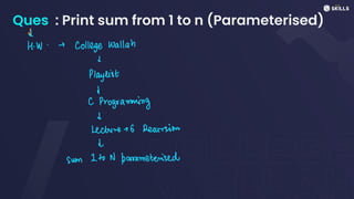 Ques : Print sum from 1 to n (Parameterised)
iw -
College Wallah
I
Playlist
↓
C
programming
↓
Lecture - 6 Recursion
↓
sum 1 to
N parameterised
 