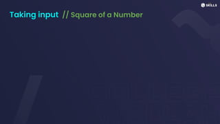 Taking input // Square of a Number
 