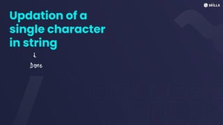 Updation of a
single character
in string
↓
Done
 