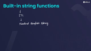 Built-in string functions
d
STL
↓
standard template library
 