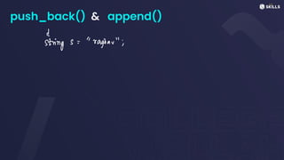 push_back() & append()
strings:"raghar";
 