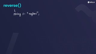 reverse()
↓
strings:"raghar";
 