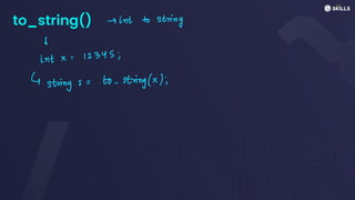 to_string() -> int to
string
d
int x
=
12345;
4
strings:
to-string(x);
 