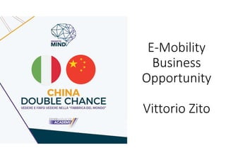 E-Mobility
Business
Opportunity
Vittorio Zito
 