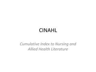 CINAHL

Cumulative Index to Nursing and
   Allied Health Literature
 