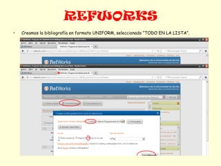 REFWORKS
•   Creamos la bibliografía en formato UNIFORM, seleccionado “TODO EN LA LISTA”.
 