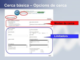Cerca bàsica – Opcions de cerca
Modes de cerca
Limitadors
 
