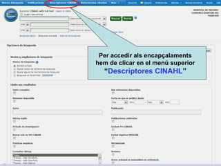 Per accedir als encapçalaments
hem de clicar en el menú superior
“Descriptores CINAHL”
 