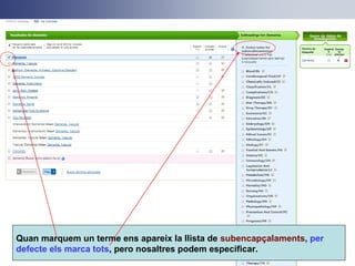 Quan marquem un terme ens apareix la llista de subencapçalaments, per
defecte els marca tots, pero nosaltres podem especificar.
 
