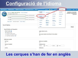 Configuració de l’idioma
Les cerques s’han de fer en anglès
 