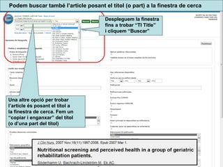 Una altre opció per trobar
l’article és posant el títol a
la finestra de cerca. Fem un
“copiar i enganxar” del títol
(o d’una part del títol)
Despleguem la finestra
fins a trobar “TI Title”
i cliquem “Buscar”
Podem buscar també l’article posant el títol (o part) a la finestra de cerca
 