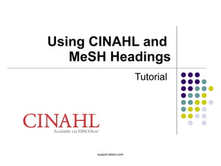 Using CINAHL and  MeSH Headings Tutorial support.ebsco.com 