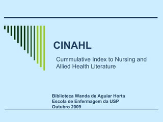 CINAHL Cummulative Index to Nursing and Allied Health Literature   Biblioteca Wanda de Aguiar Horta Escola de Enfermagem da USP Outubro 2009 