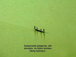 Anlaşmazlık çıktığında, adil dövüşün. Ve lütfen isimlere takılıp kalmayın. 