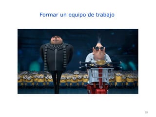 28
Formar un equipo de trabajo
 