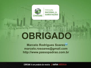 Marcelo Rodrigues Soares
marcelo.rosoares@gmail.com
http://www.passopadrao.com.br
OBRIGADO
 