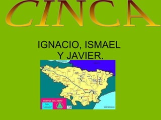 IGNACIO, ISMAEL  Y JAVIER. CINCA 