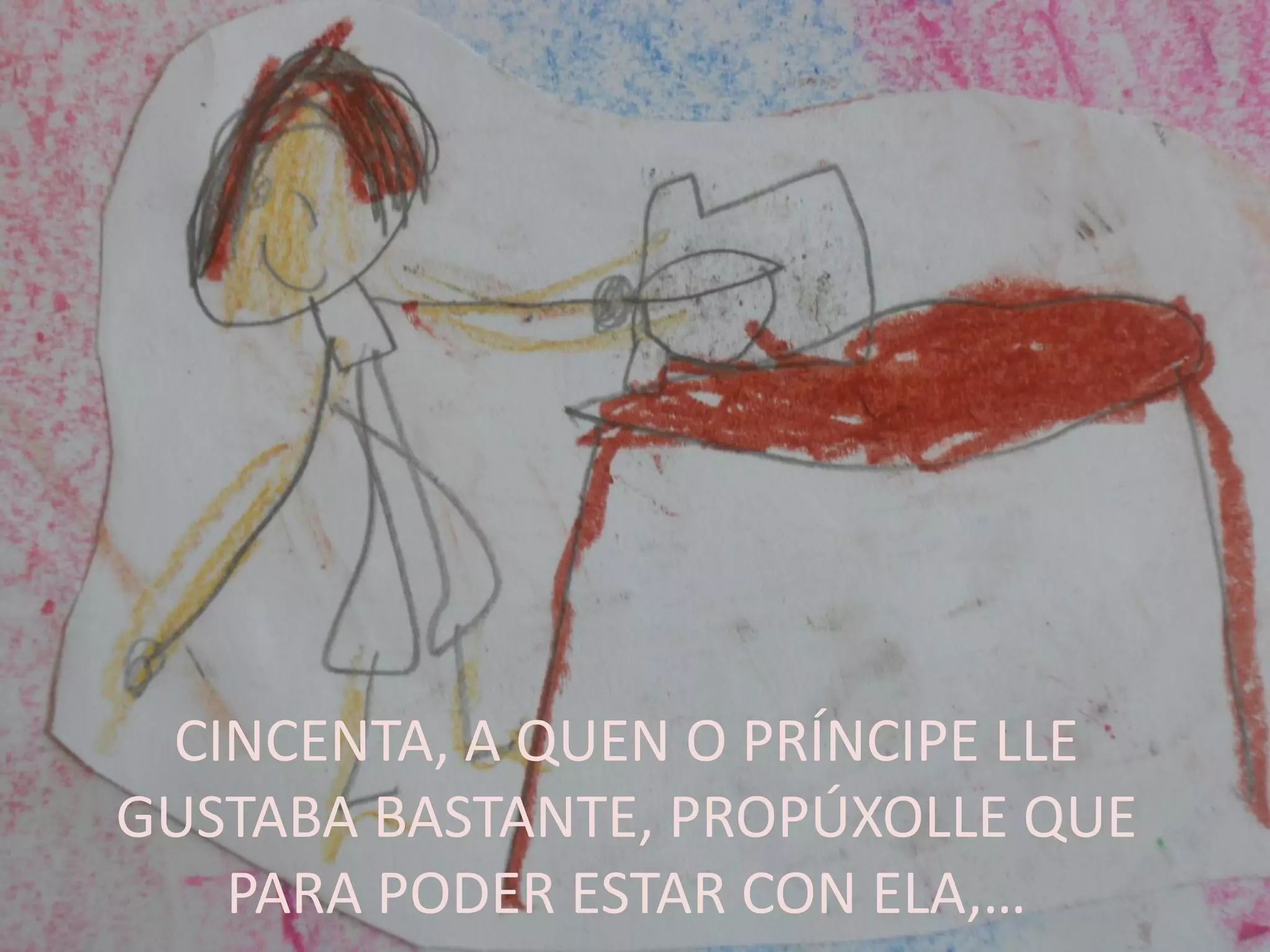 CINCENTA, A QUEN O PRÍNCIPE LLE
GUSTABA BASTANTE, PROPÚXOLLE QUE
PARA PODER ESTAR CON ELA,…
 